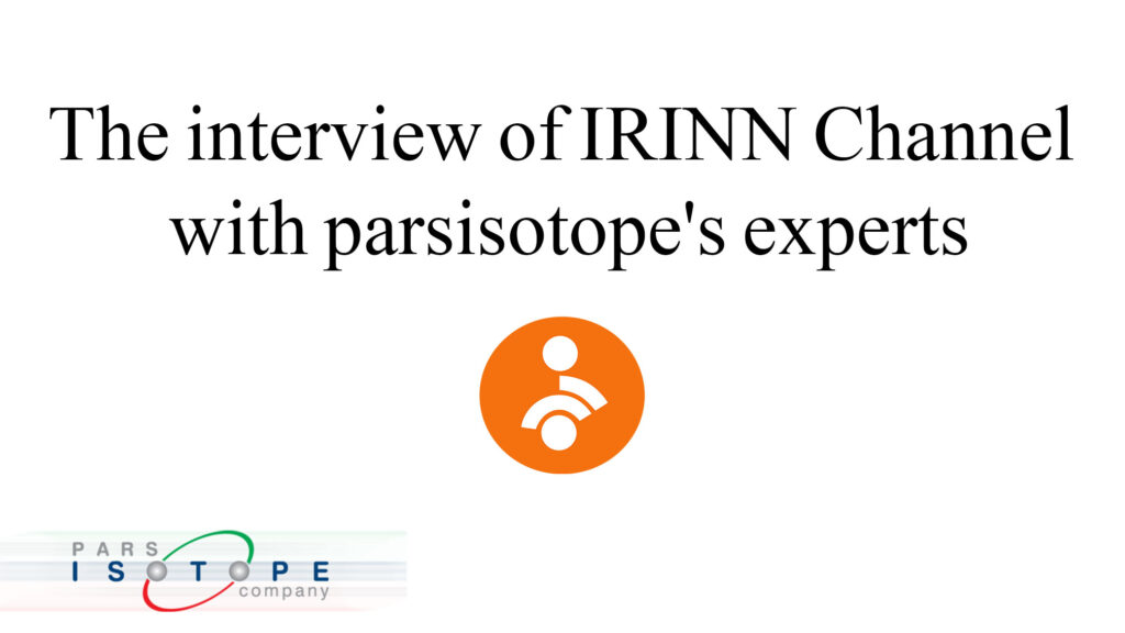 The interview of IRINN Channel with parsisotope's experts